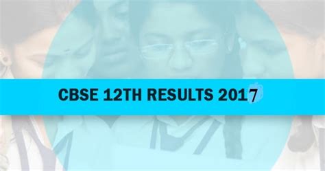 cbse 2017 result|cbse result 2017 class 12.